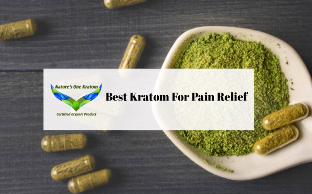 Best Kratom For Pain Relief by Natures One Kratom