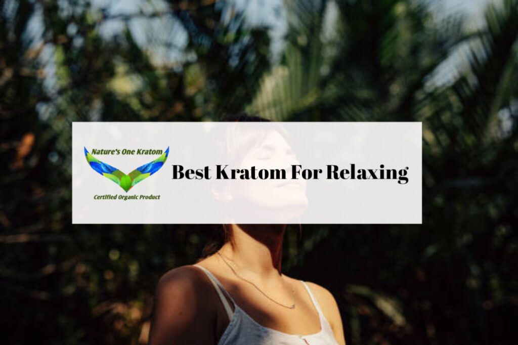 Best Kratom For Relaxing