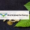 Best Kratom For Energy