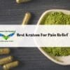 Best Kratom For Pain Relief