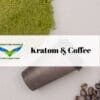 Kratom and Coffee Family