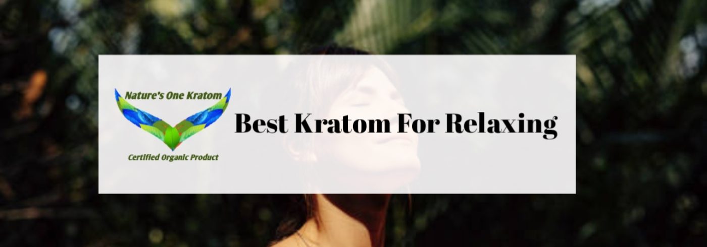 Best Kratom For Relaxing